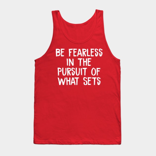 Be Fearless in the Pursuit of What Sets Tank Top by TIHONA